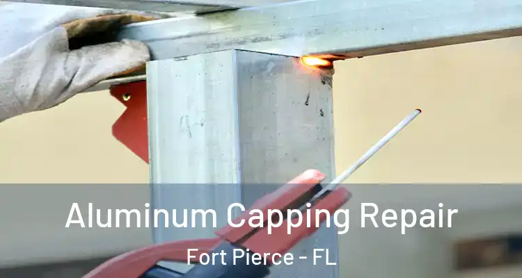 Aluminum Capping Repair Fort Pierce - FL