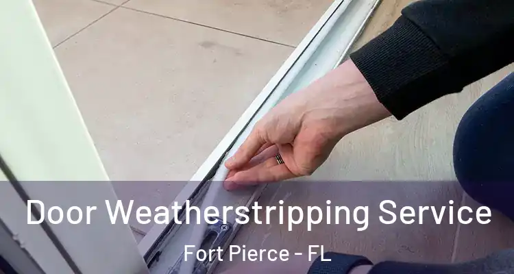  Door Weatherstripping Service Fort Pierce - FL
