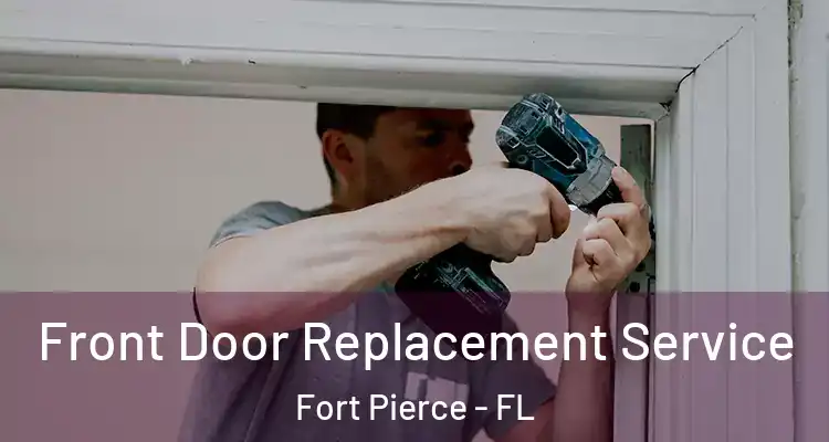  Front Door Replacement Service Fort Pierce - FL