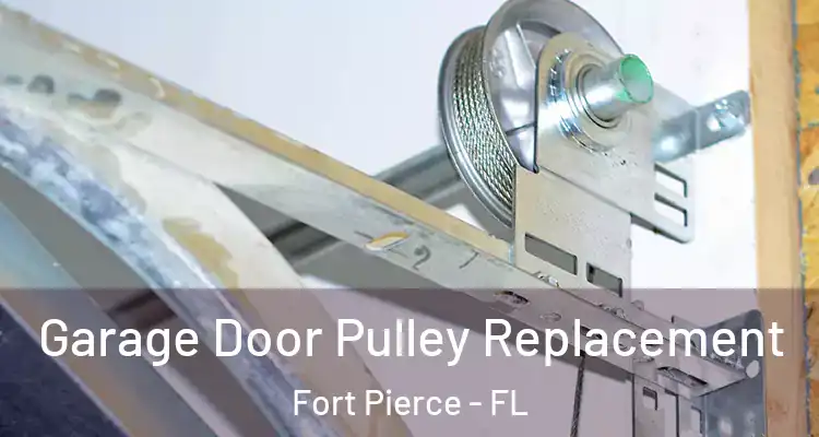  Garage Door Pulley Replacement Fort Pierce - FL
