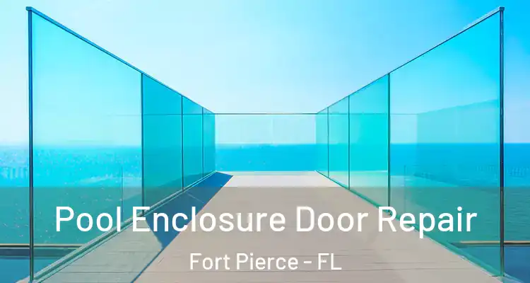  Pool Enclosure Door Repair Fort Pierce - FL