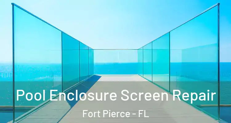  Pool Enclosure Screen Repair Fort Pierce - FL