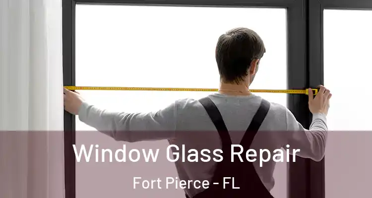  Window Glass Repair Fort Pierce - FL